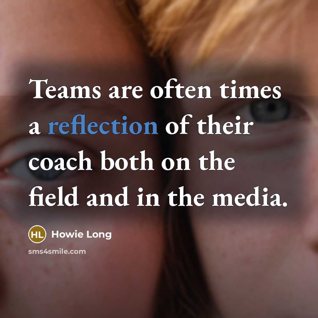 “Teams are often times a reflection of their coach both…” quote by Howie Long