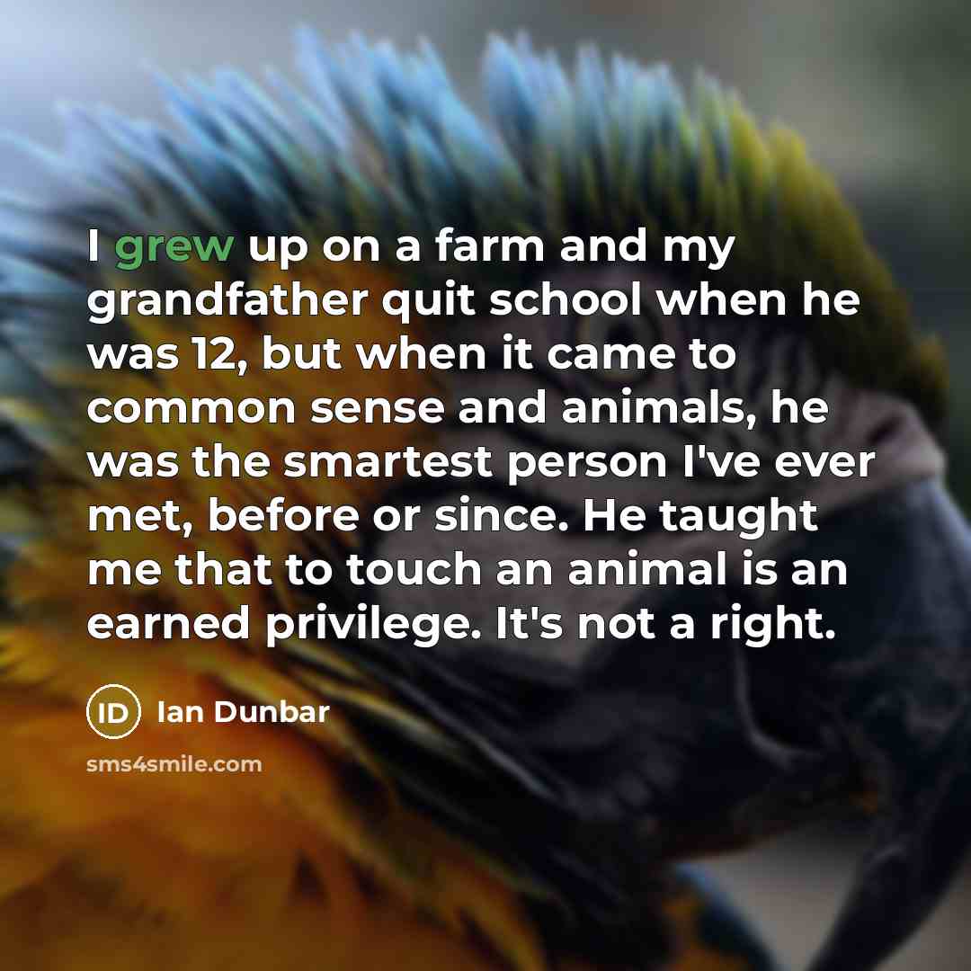“I grew up on a farm and my grandfather quit…” quote by Ian Dunbar