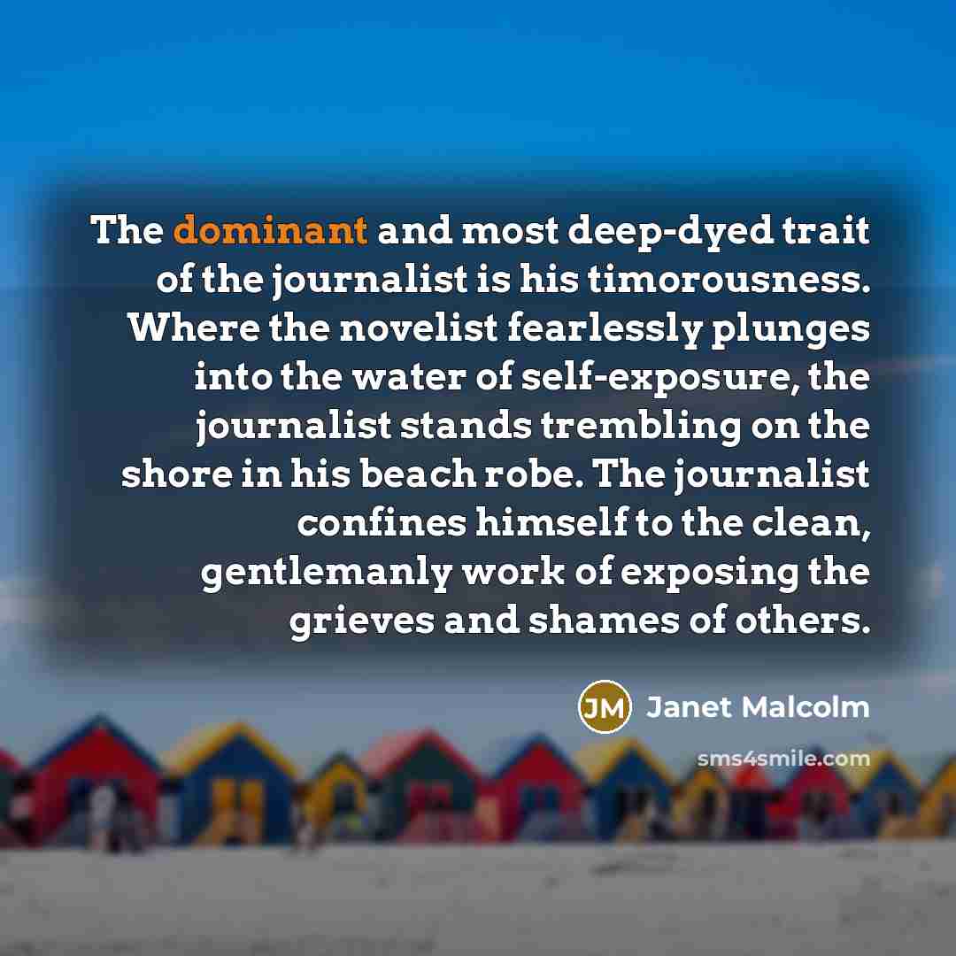 “The dominant and most deep-dyed trait of the journalist is…” quote by Janet Malcolm