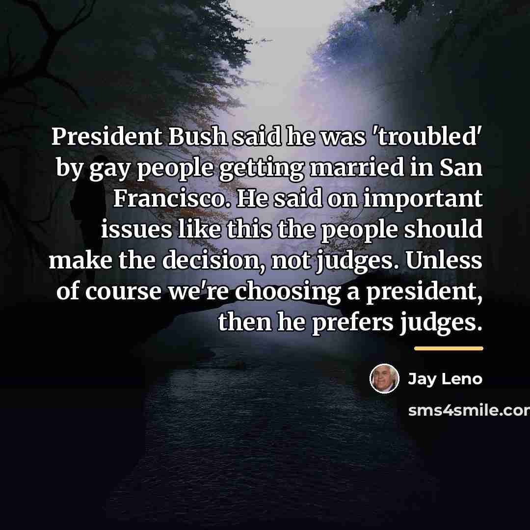 “President Bush said he was 'troubled' by gay people getting…” quote by Jay Leno