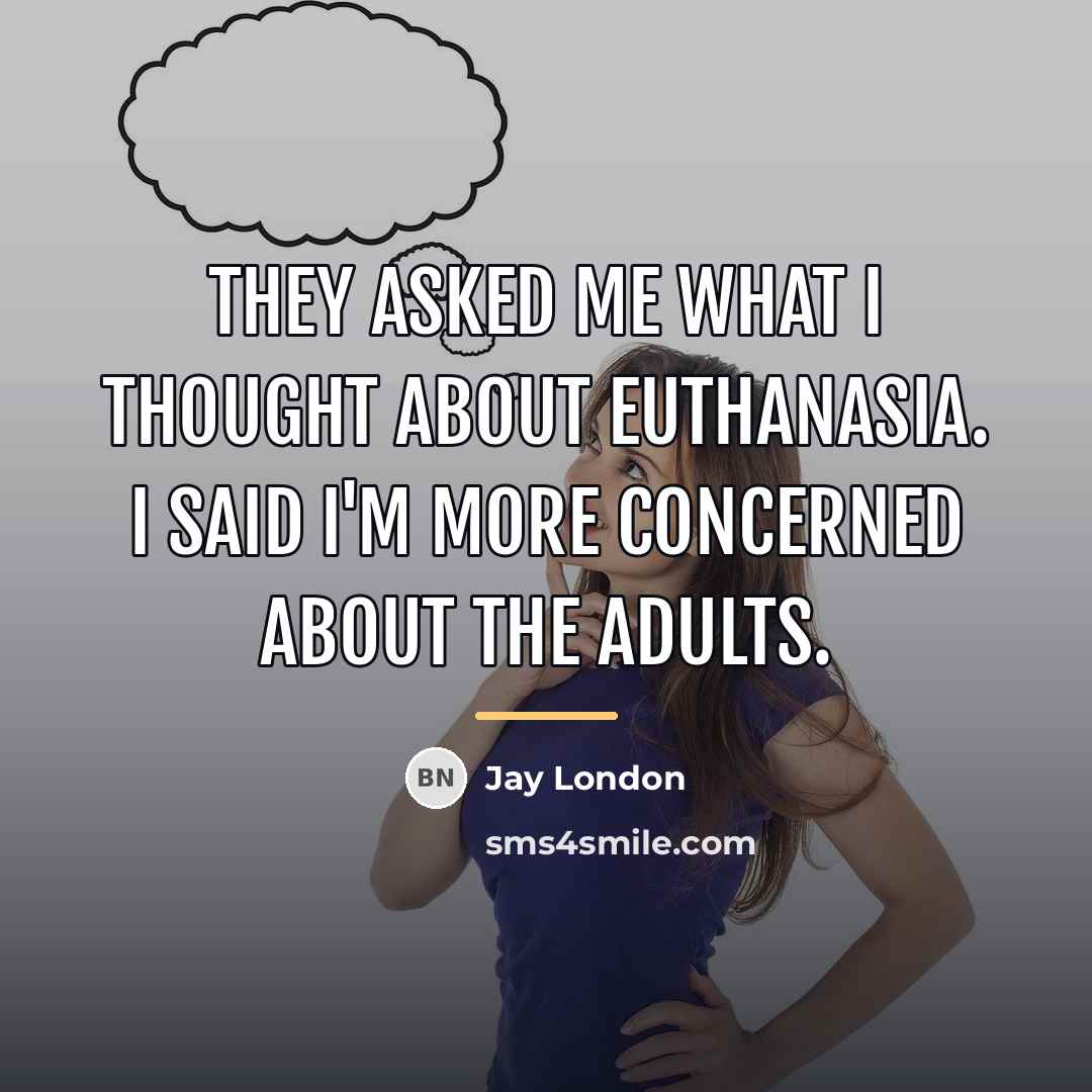 “They asked me what I thought about euthanasia. I said…” quote by Jay London