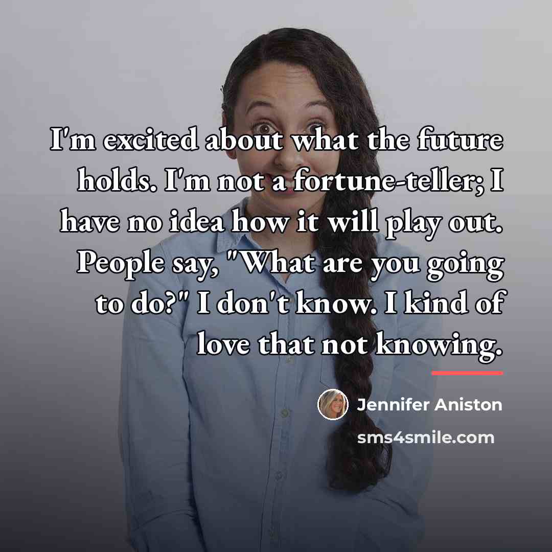 “I'm excited about what the future holds. I'm not a…” quote by Jennifer Aniston