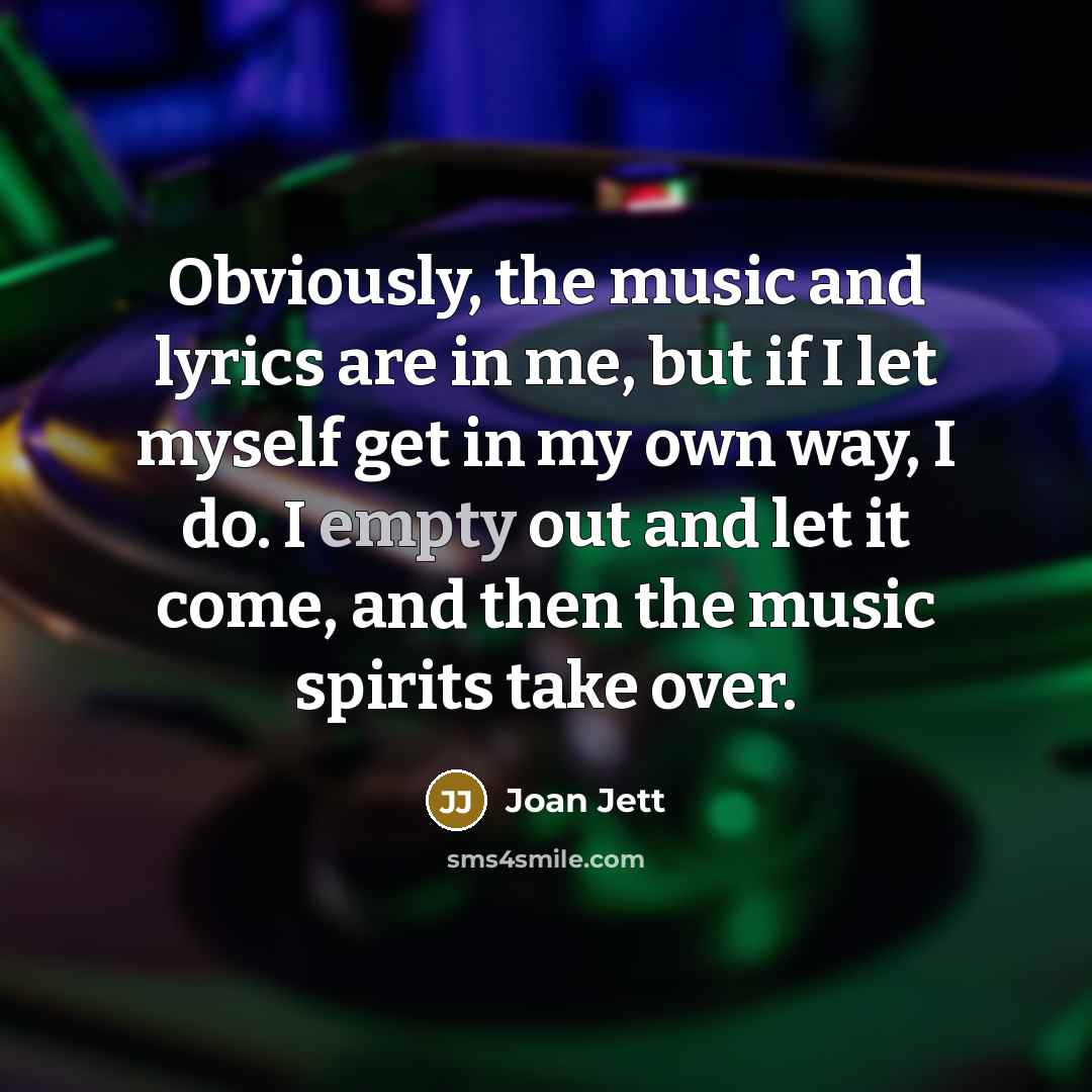 “Obviously, the music and lyrics are in me, but if…” quote by Joan Jett