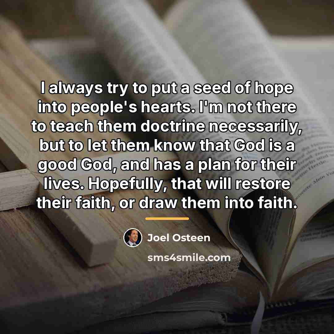 “I always try to put a seed of hope into…” quote by Joel Osteen