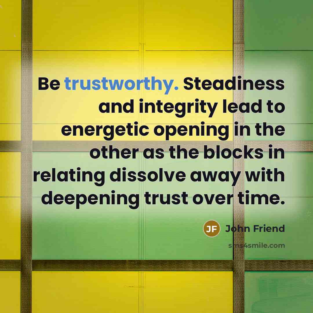 “Be trustworthy. Steadiness and integrity lead to energetic opening in…” quote by John Friend