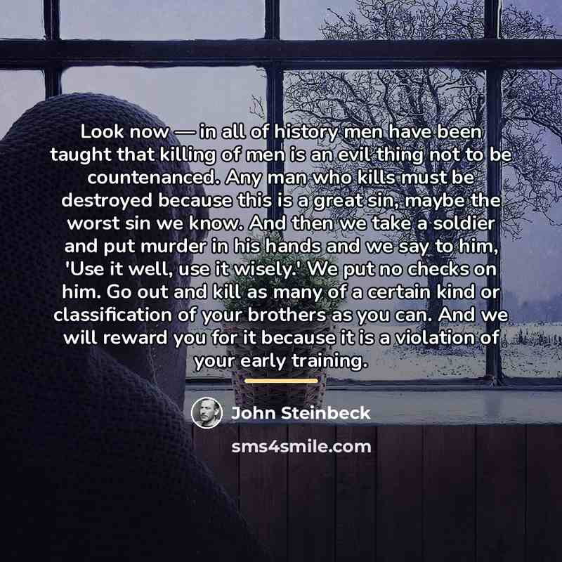 “Look now — in all of history men have been…” quote by John Steinbeck