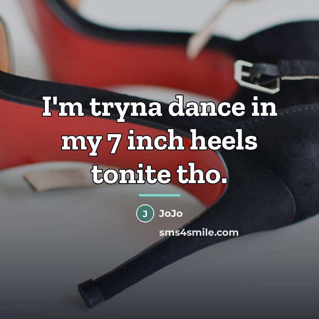 “I'm tryna dance in my 7 inch heels tonite tho.…” quote by JoJo