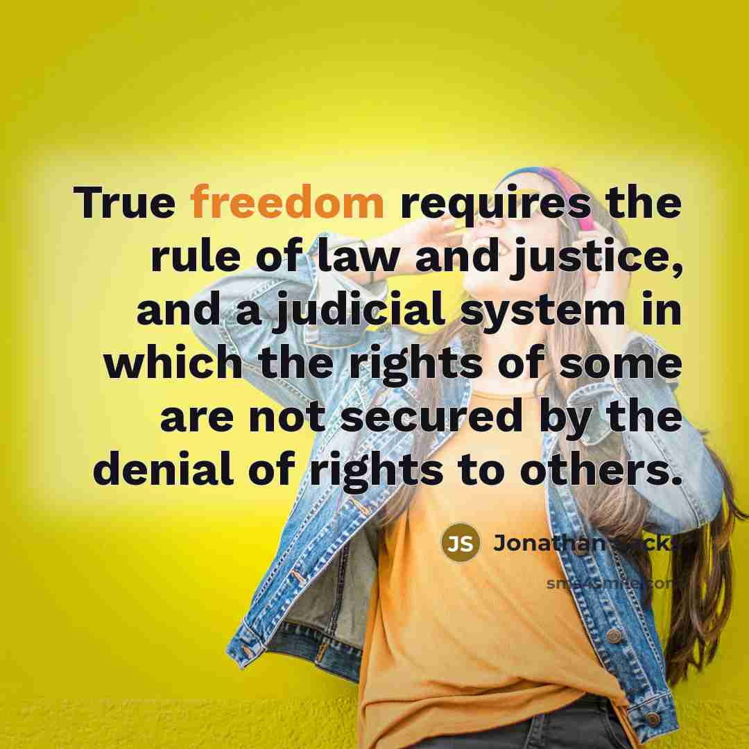 “True freedom requires the rule of law and justice, and…” quote by Jonathan Sacks