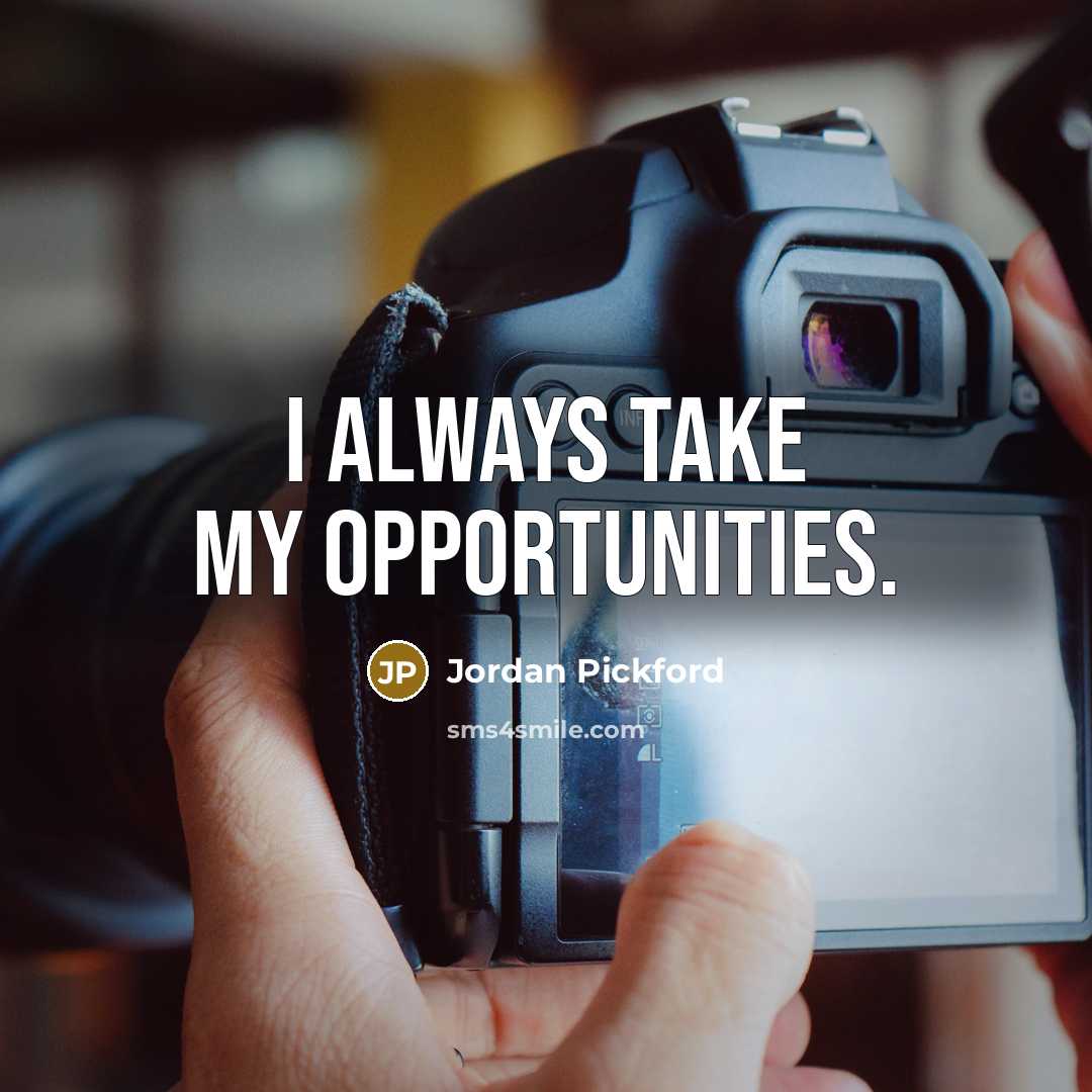 “I always take my opportunities.…” quote by Jordan Pickford
