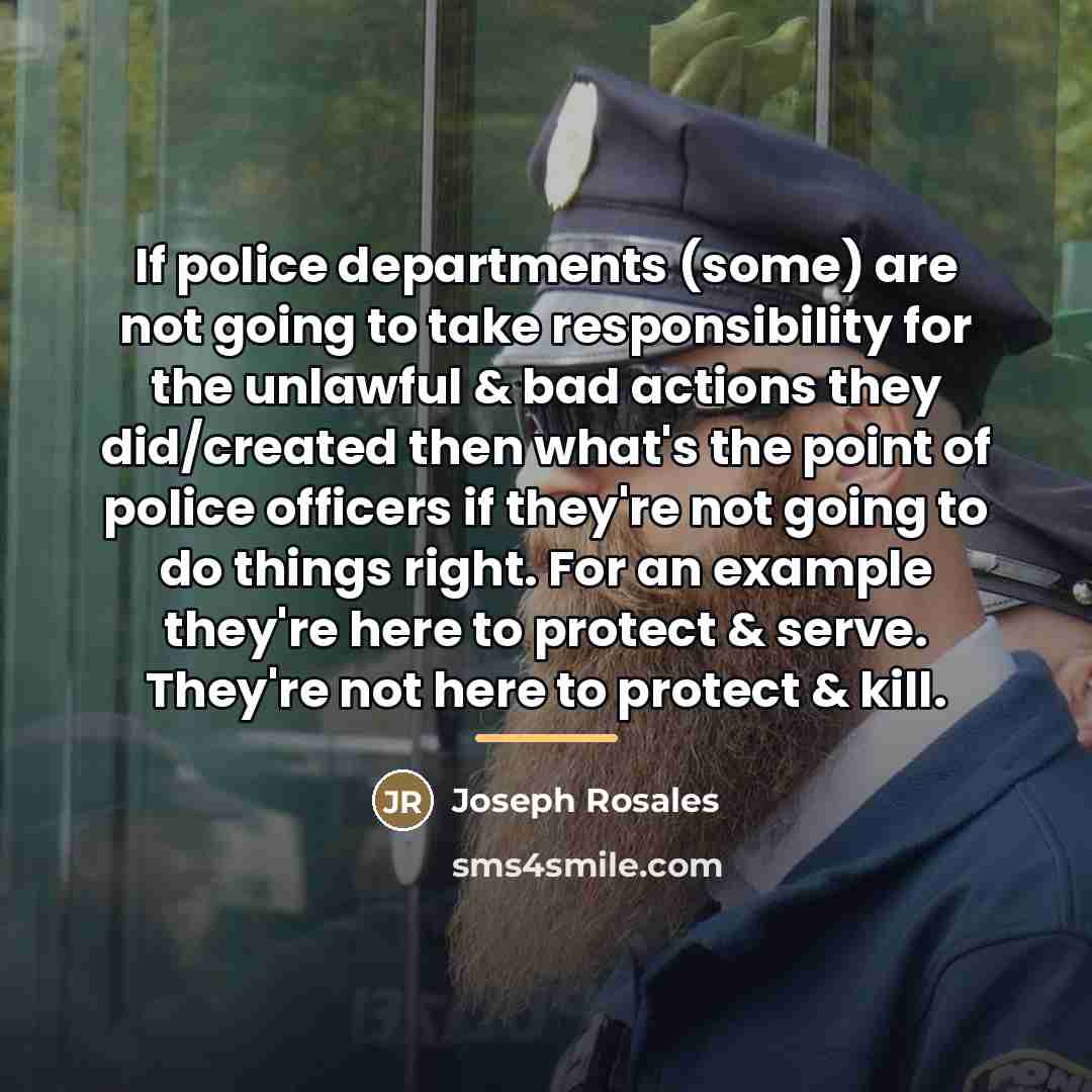 “If police departments (some) are not going to take responsibility…” quote by Joseph Rosales