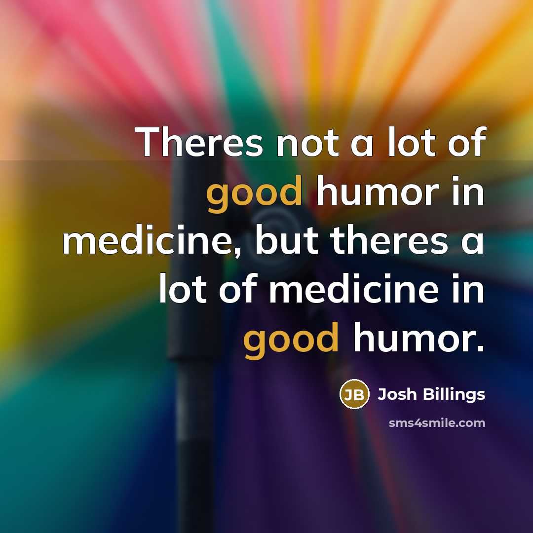 “Theres not a lot of good humor in medicine, but…” quote by Josh Billings