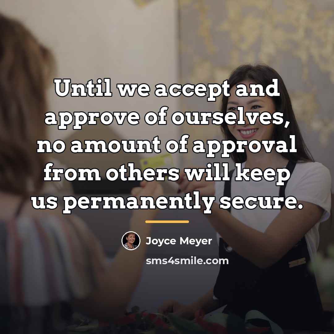 “Until we accept and approve of ourselves, no amount of…” quote by Joyce Meyer