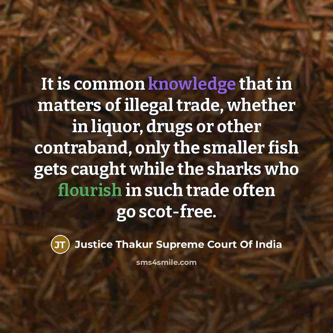“It is common knowledge that in matters of illegal trade,…” quote by Justice Thakur Supreme Court Of India