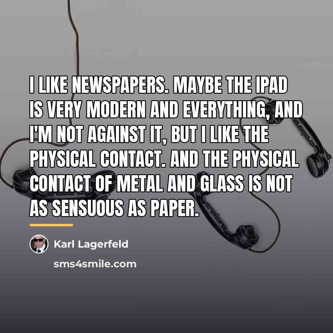 “I like newspapers. Maybe the iPad is very modern and…” quote by Karl Lagerfeld