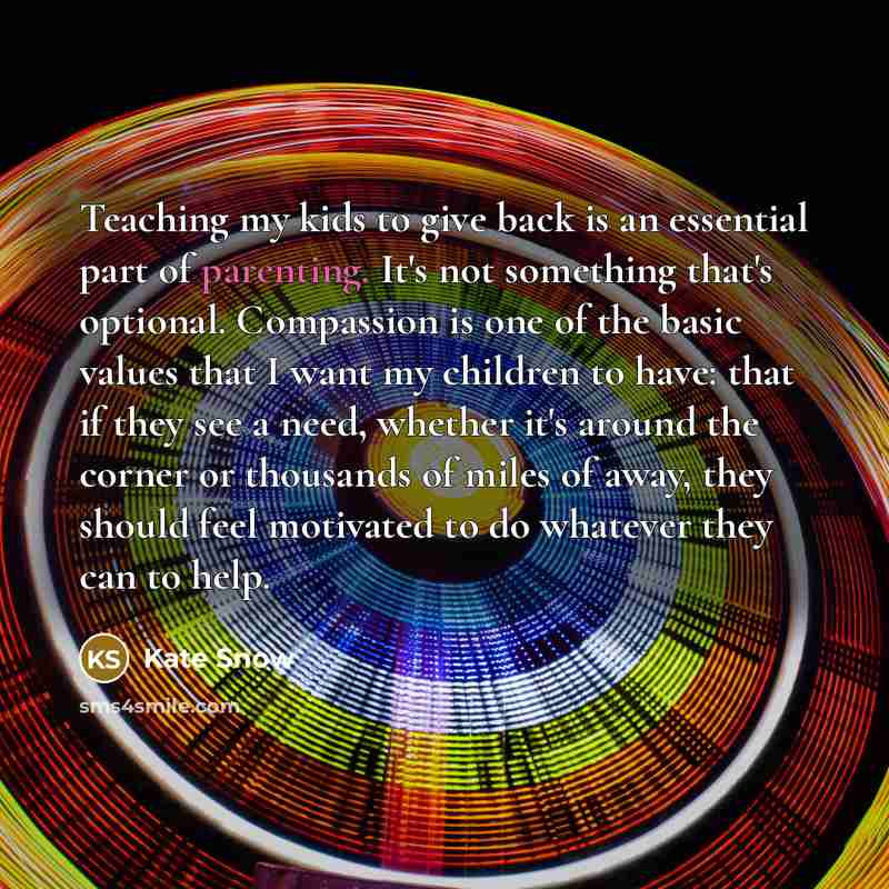“Teaching my kids to give back is an essential part…” quote by Kate Snow