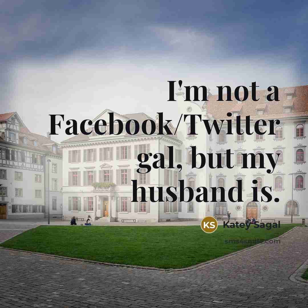 “I'm not a Facebook/Twitter gal, but my husband is.…” quote by Katey Sagal