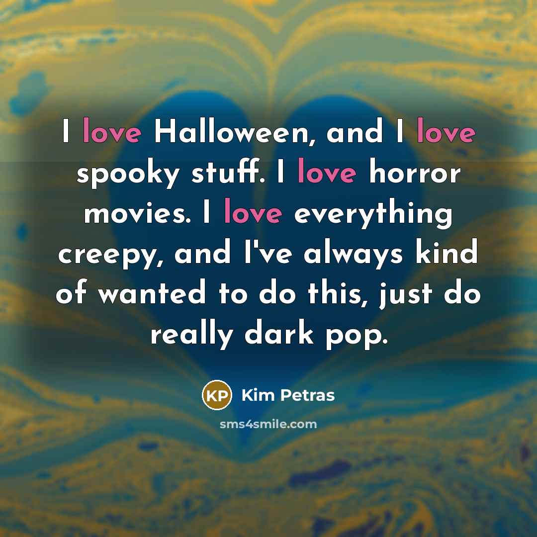 “I love Halloween, and I love spooky stuff. I love…” quote by Kim Petras