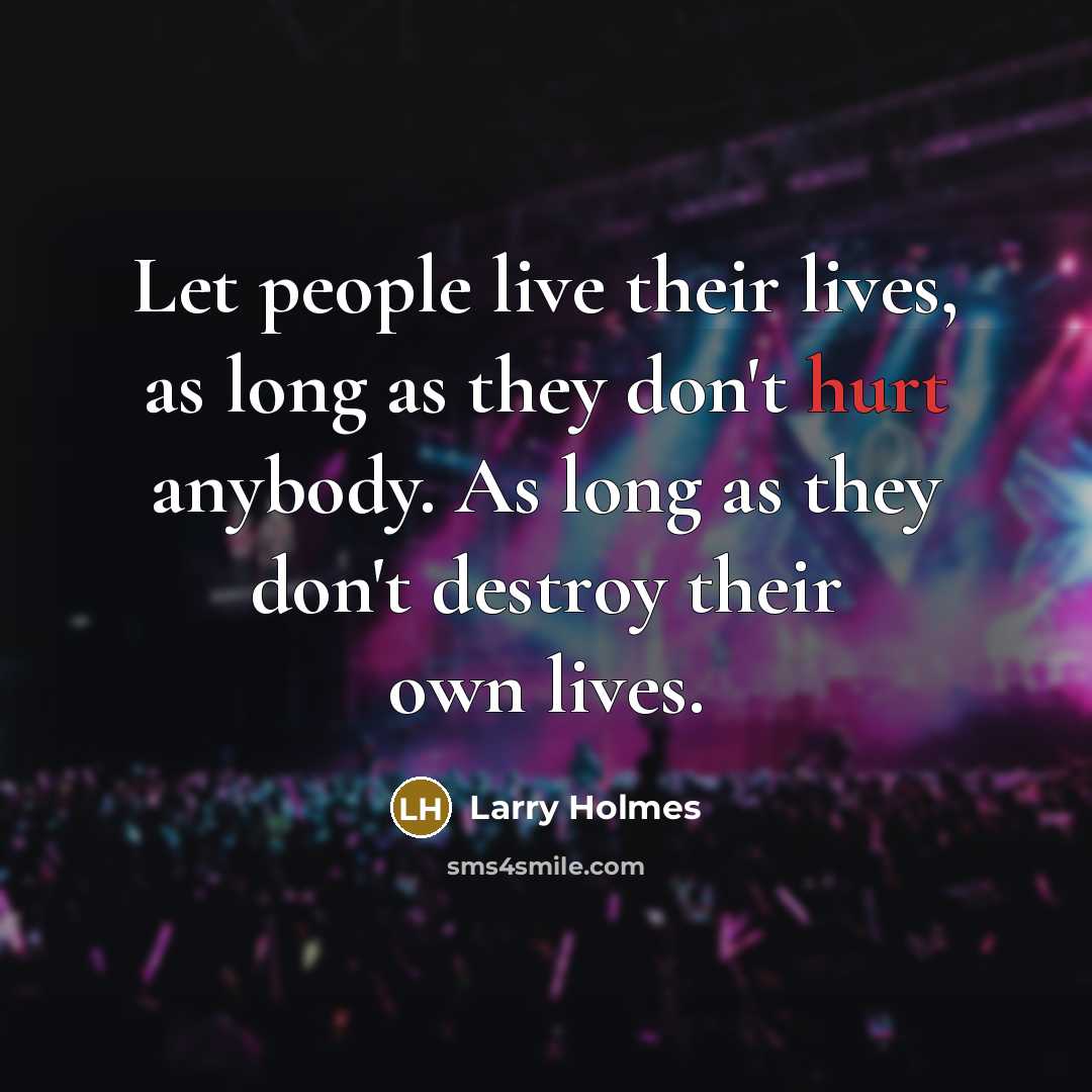 “Let people live their lives, as long as they don't…” quote by Larry Holmes