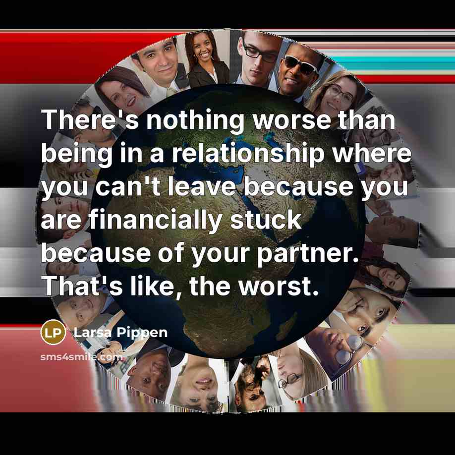 “There's nothing worse than being in a relationship where you…” quote by Larsa Pippen