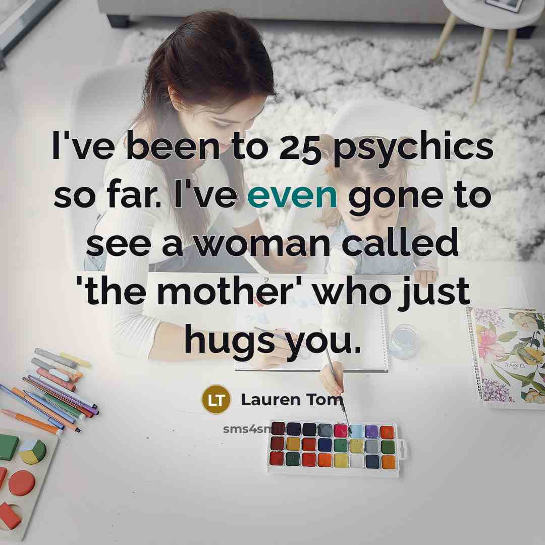 “I've been to 25 psychics so far. I've even gone…” quote by Lauren Tom