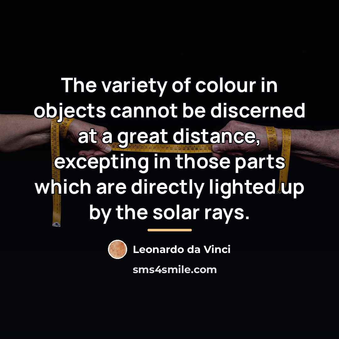 “The variety of colour in objects cannot be discerned at…” quote by Leonardo da Vinci