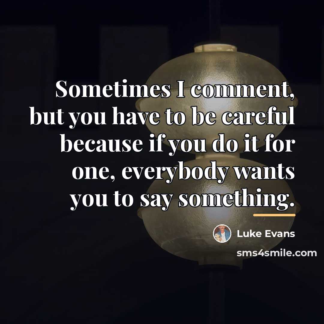 “Sometimes I comment, but you have to be careful because…” quote by Luke Evans