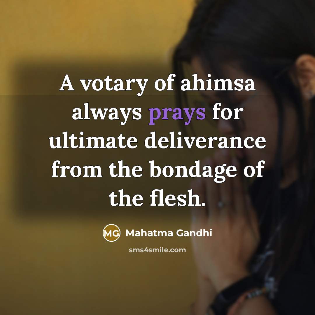 “A votary of ahimsa always prays for ultimate deliverance from…” quote by Mahatma Gandhi
