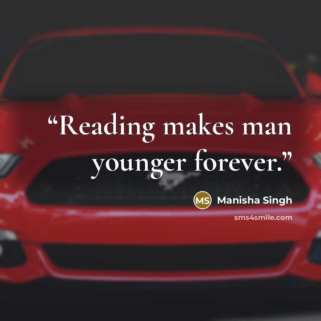 “Reading makes man younger forever.” quote by Manisha Singh