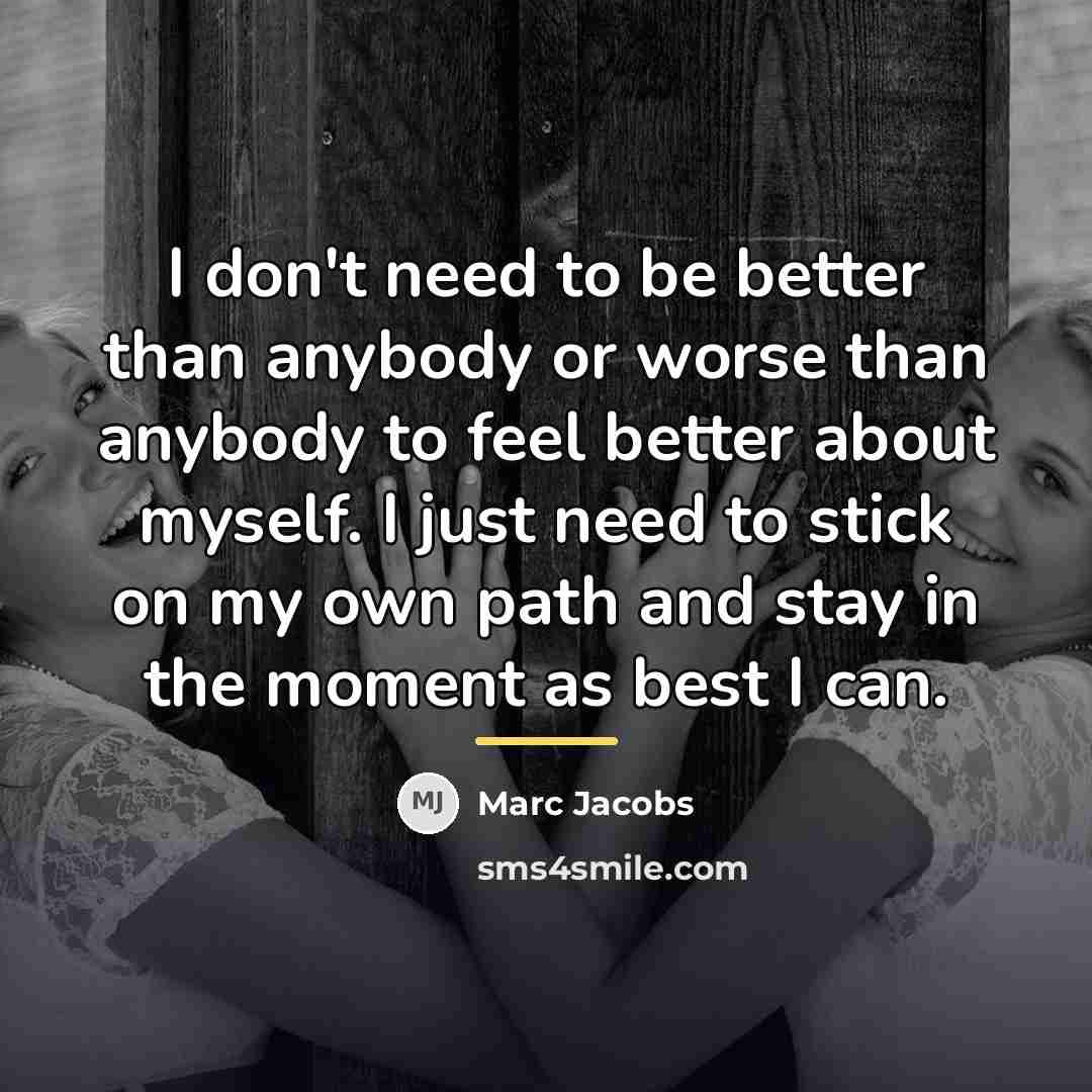 “I don't need to be better than anybody or worse…” quote by Marc Jacobs