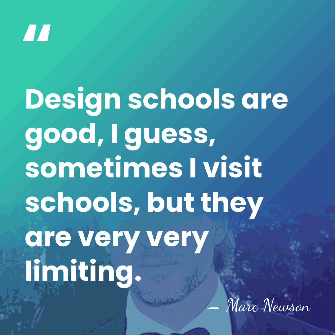 Design schools are good, I guess, sometimes I visit schools, but they&hellip; - Marc Newson
