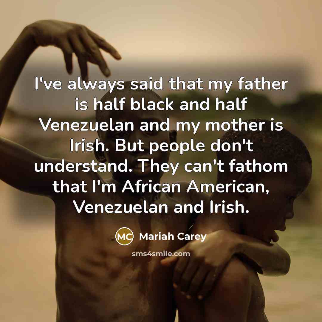 “I've always said that my father is half black and…” quote by Mariah Carey