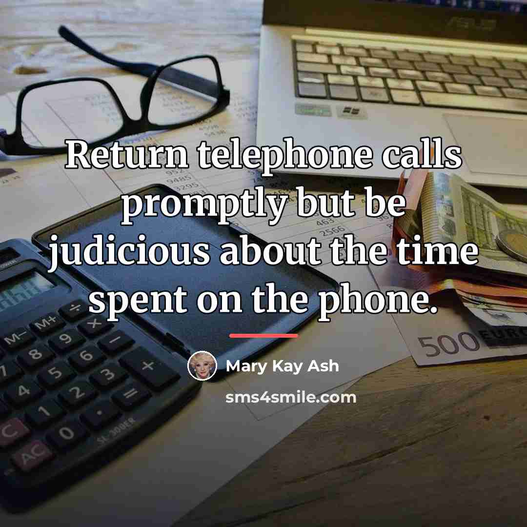 “Return telephone calls promptly but be judicious about the time…” quote by Mary Kay Ash
