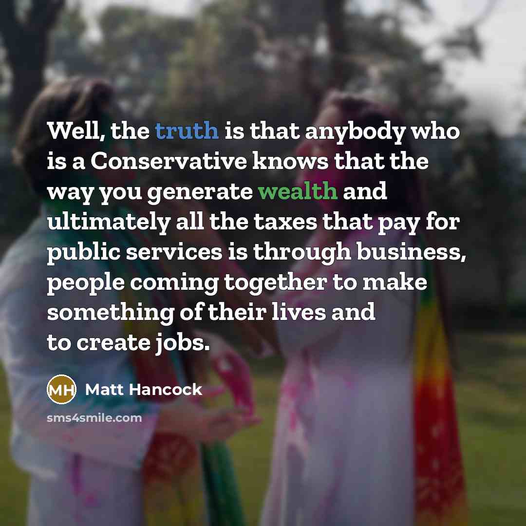 “Well, the truth is that anybody who is a Conservative…” quote by Matt Hancock