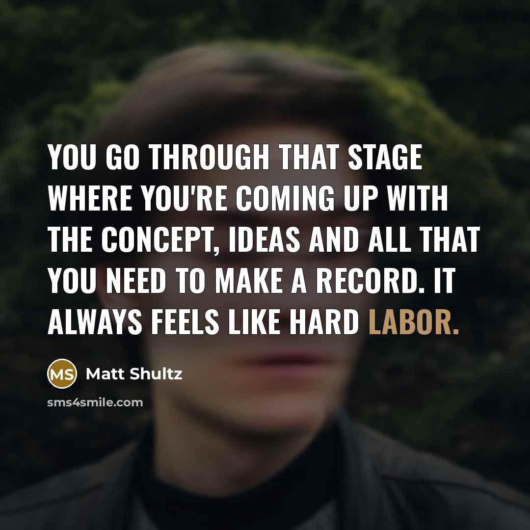 “You go through that stage where you're coming up with…” quote by Matt Shultz