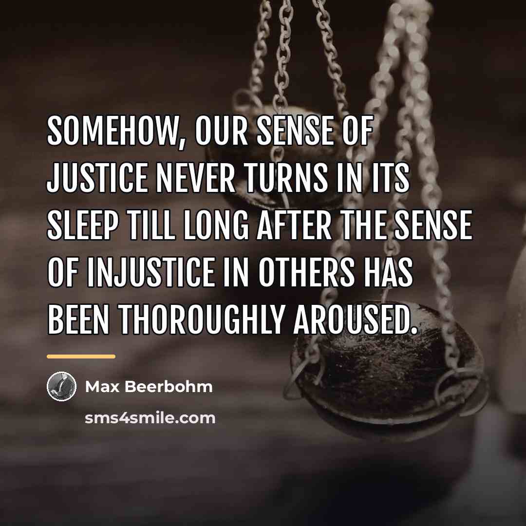 “Somehow, our sense of justice never turns in its sleep…” quote by Max Beerbohm