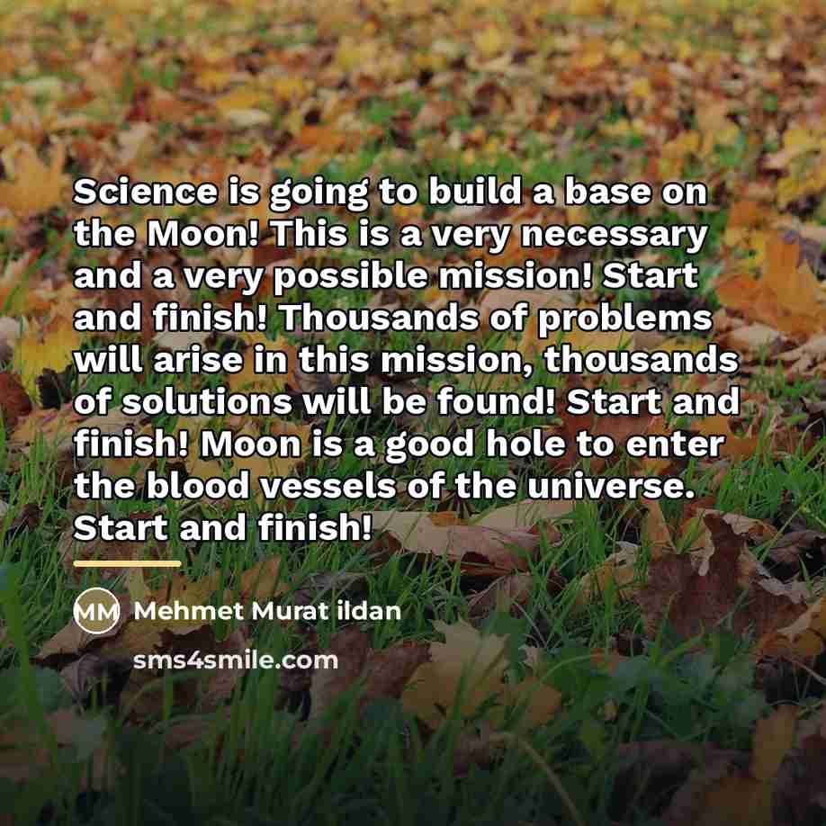 “Science is going to build a base on the Moon!…” quote by Mehmet Murat Ildan