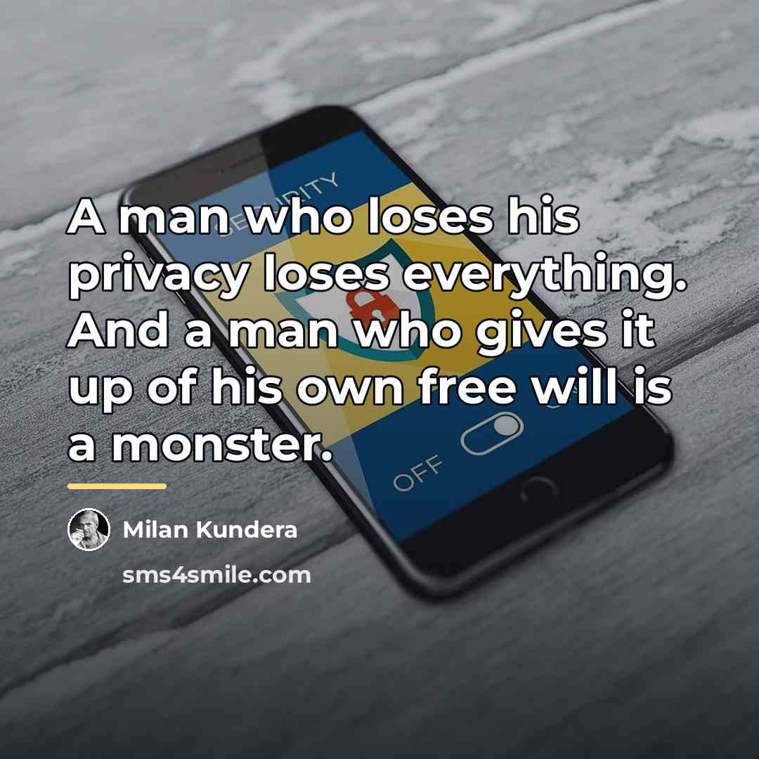 “A man who loses his privacy loses everything. And a…” quote by Milan Kundera