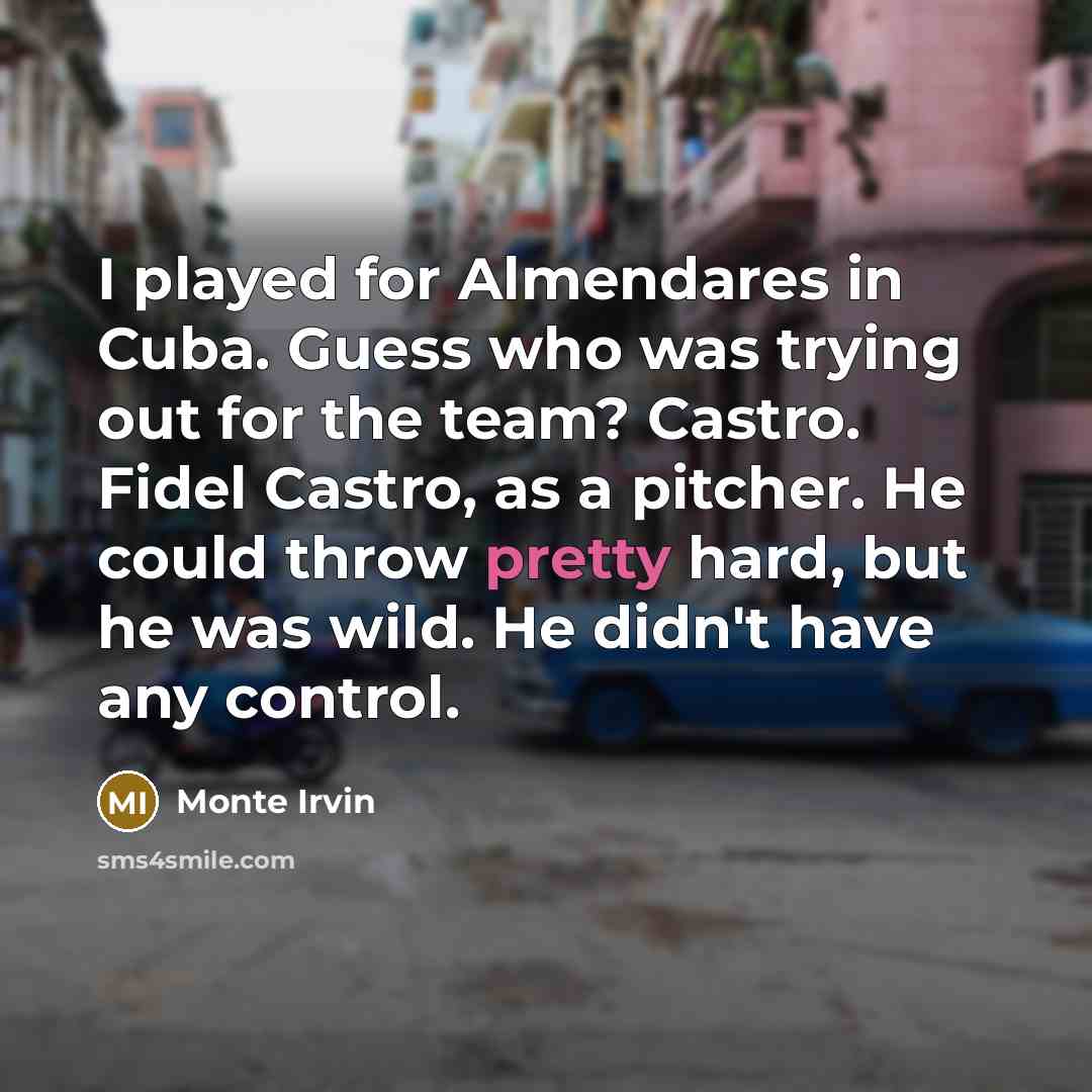 “I played for Almendares in Cuba. Guess who was trying…” quote by Monte Irvin