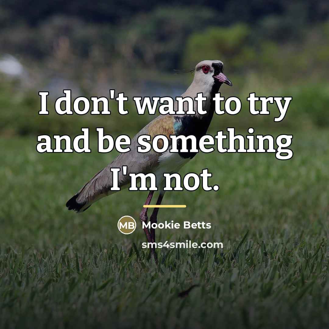 “I don't want to try and be something I'm not.…” quote by Mookie Betts