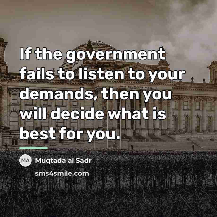 “If the government fails to listen to your demands, then…” quote by Muqtada al Sadr