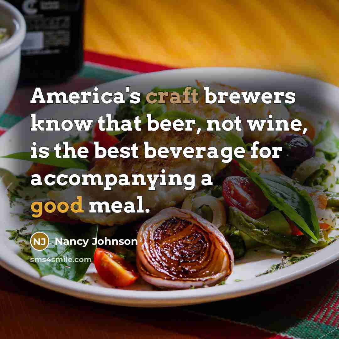 “America's craft brewers know that beer, not wine, is the…” quote by Nancy Johnson