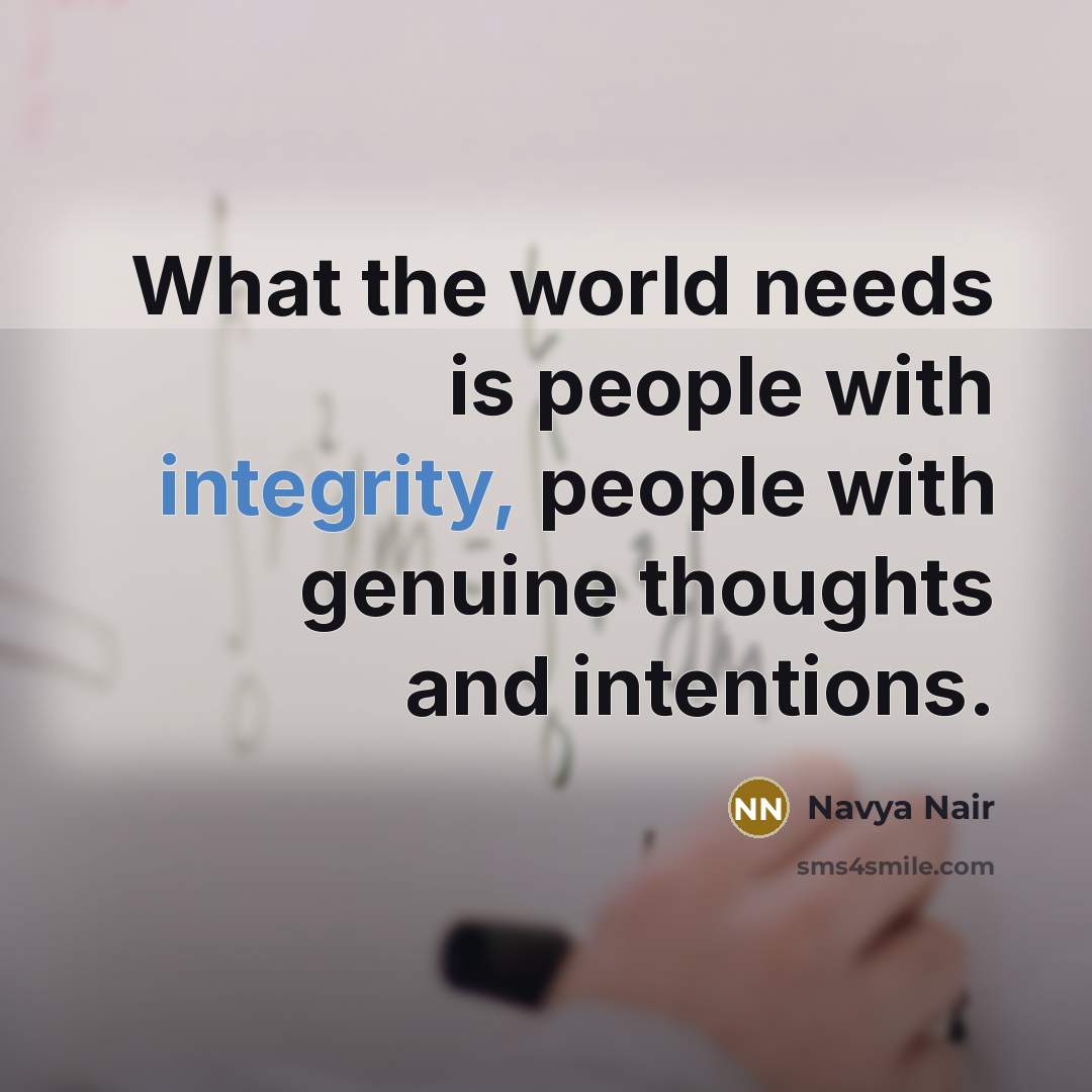 “What the world needs is people with integrity, people with…” quote by Navya Nair