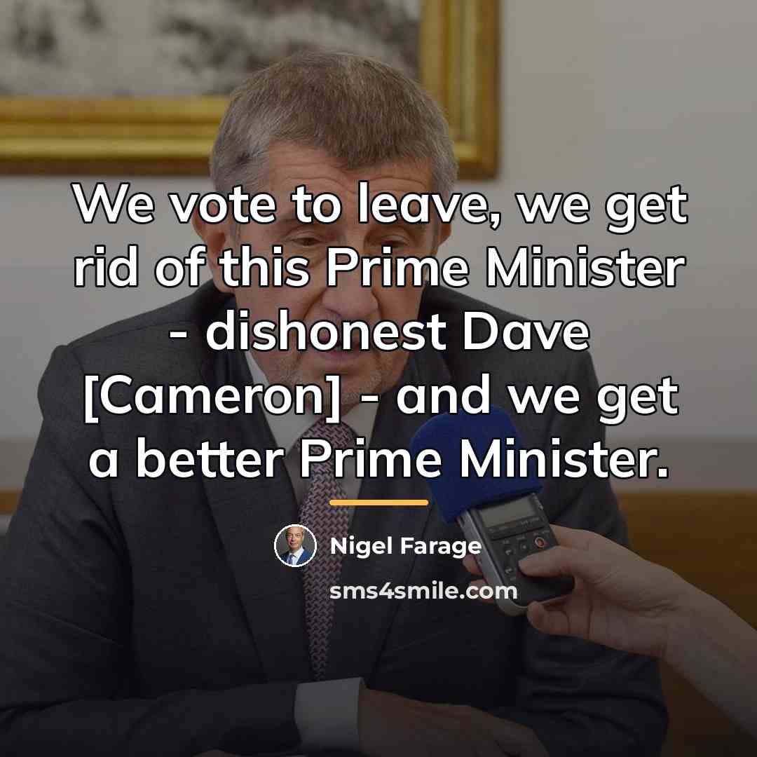 “We vote to leave, we get rid of this Prime…” quote by Nigel Farage