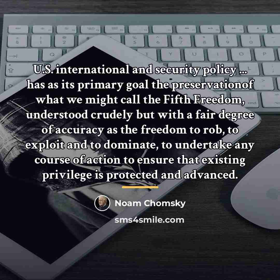 “U.S. international and security policy ... has as its primary…” quote by Noam Chomsky
