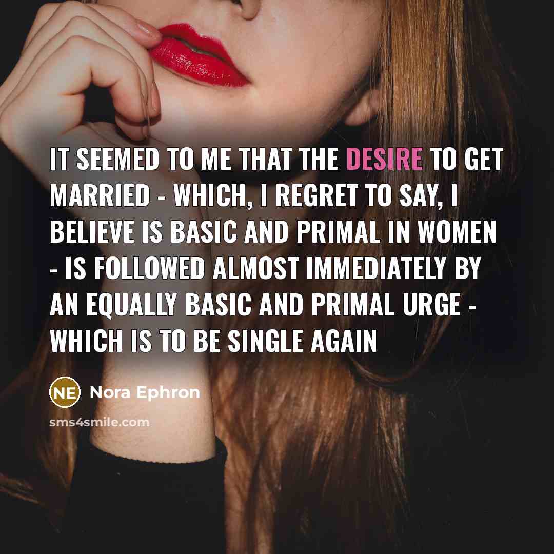 “It seemed to me that the desire to get married…” quote by Nora Ephron
