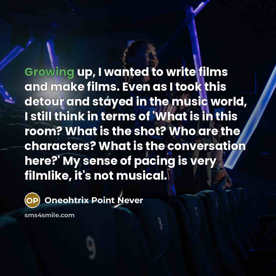 “Growing up, I wanted to write films and make films.…” quote by Oneohtrix Point Never