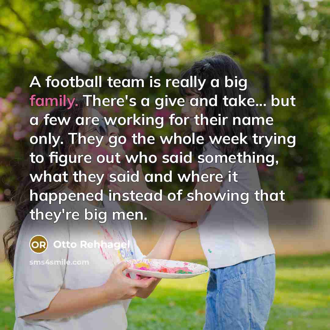 “A football team is really a big family. There's a…” quote by Otto Rehhagel