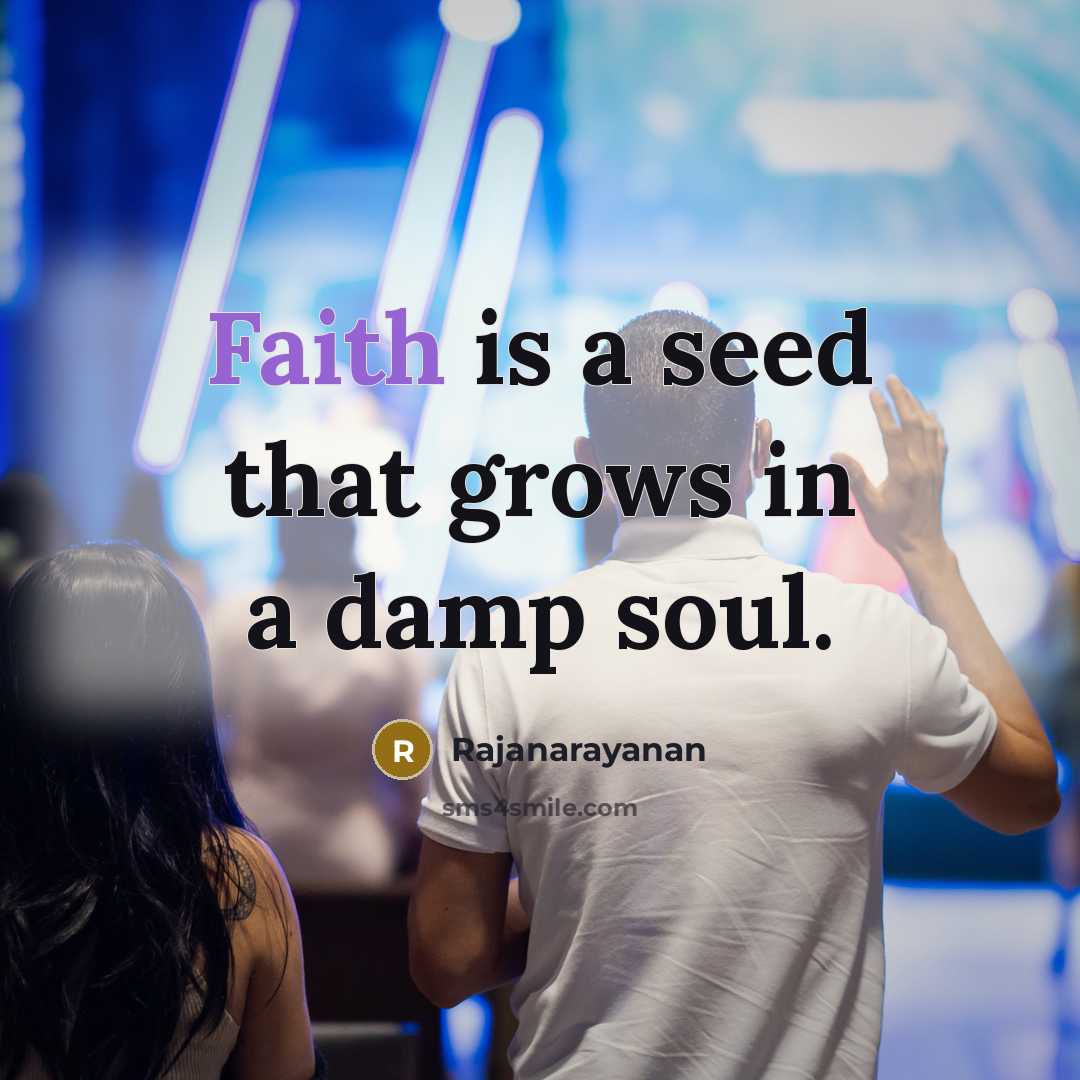 “Faith is a seed that grows in a damp soul.…” quote by Rajanarayanan