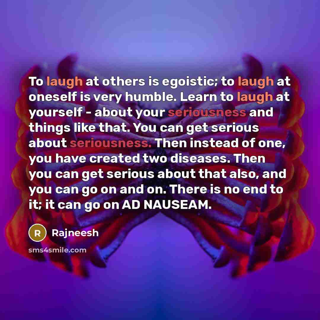 “To laugh at others is egoistic; to laugh at oneself…” quote by Rajneesh