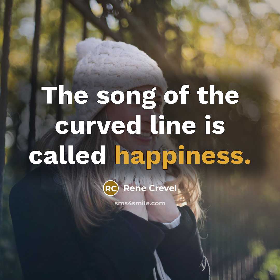 “The song of the curved line is called happiness.…” quote by Rene Crevel